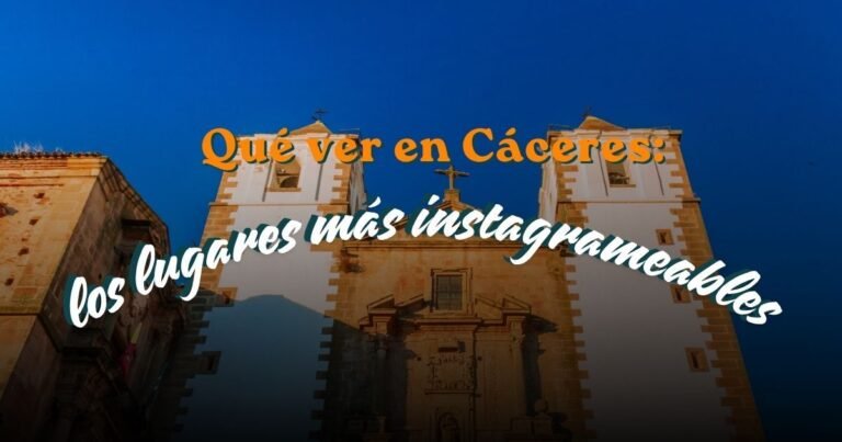 Qué ver en Cáceres para hacerte las mejores fotos para tus redes sociales